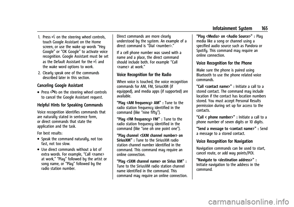 CHEVROLET SUBURBAN 2023  Owners Manual Chevrolet Tahoe/Suburban Owner Manual (GMNA-Localizing-U.S./Canada/
Mexico-16416971) - 2023 - CRC - 4/26/22
Infotainment System 165
1. Pressgon the steering wheel controls,
touch Google Assistant on t