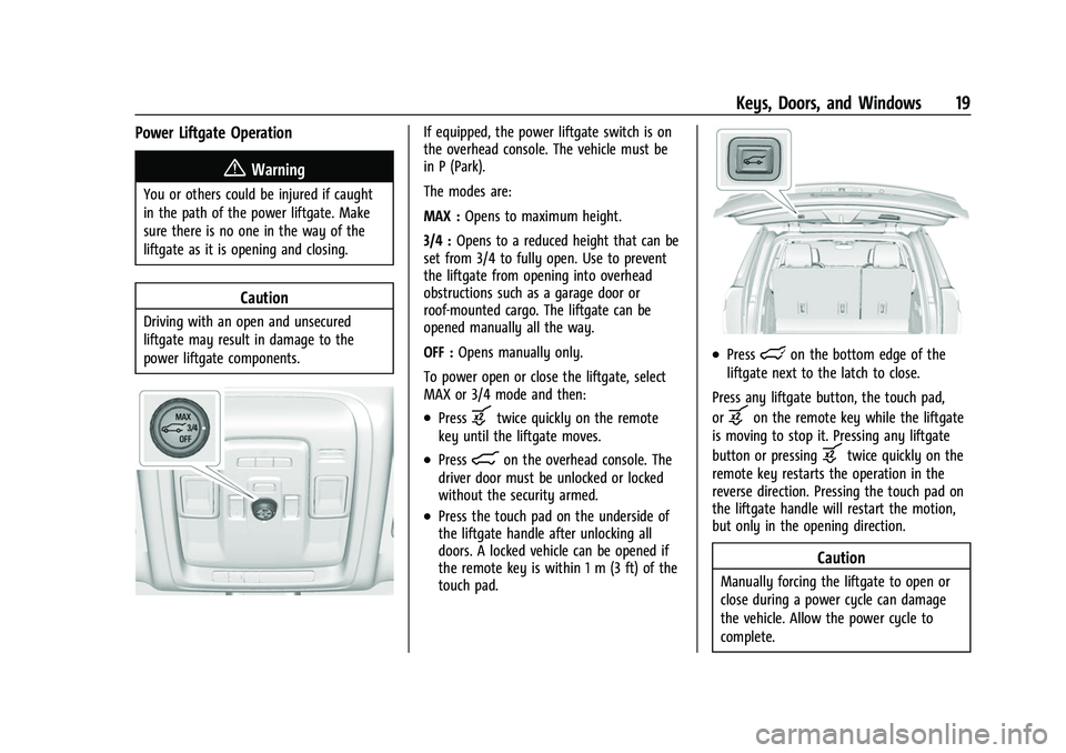 CHEVROLET SUBURBAN 2023 Owners Manual Chevrolet Tahoe/Suburban Owner Manual (GMNA-Localizing-U.S./Canada/
Mexico-16416971) - 2023 - CRC - 4/25/22
Keys, Doors, and Windows 19
Power Liftgate Operation
{Warning
You or others could be injured CHEVROLET SUBURBAN 2023 Owners Manual Chevrolet Tahoe/Suburban Owner Manual (GMNA-Localizing-U.S./Canada/
Mexico-16416971) - 2023 - CRC - 4/25/22
Keys, Doors, and Windows 19
Power Liftgate Operation
{Warning
You or others could be injured