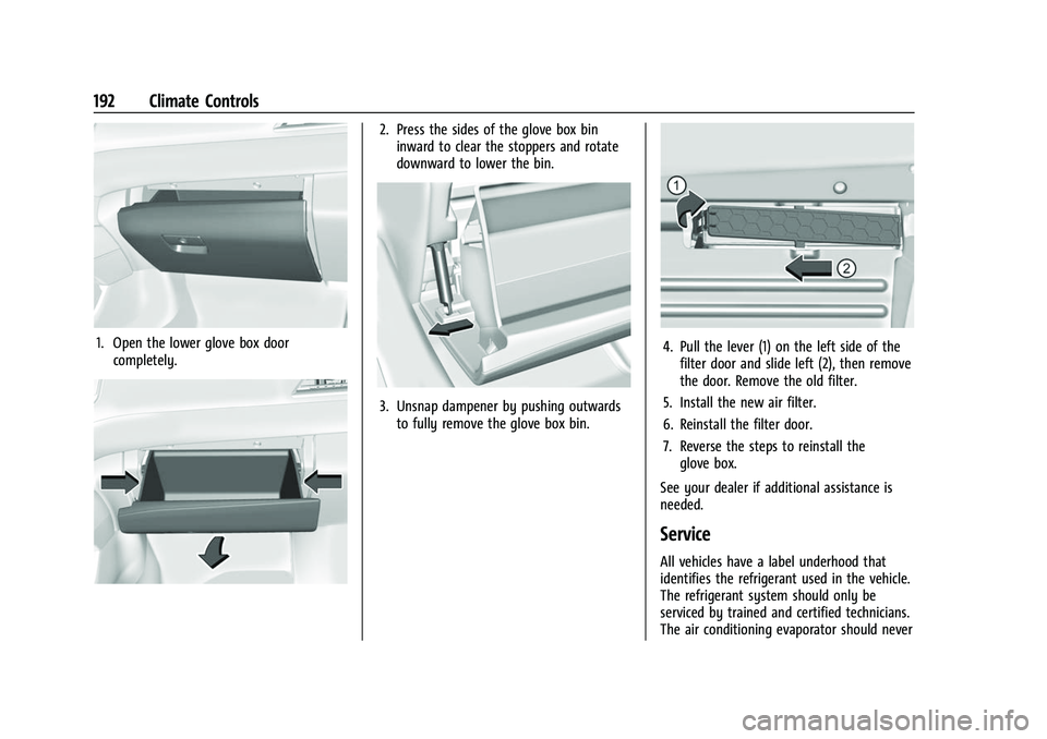 CHEVROLET SUBURBAN 2023  Owners Manual Chevrolet Tahoe/Suburban Owner Manual (GMNA-Localizing-U.S./Canada/
Mexico-16416971) - 2023 - CRC - 4/25/22
192 Climate Controls
1. Open the lower glove box doorcompletely.
2. Press the sides of the g