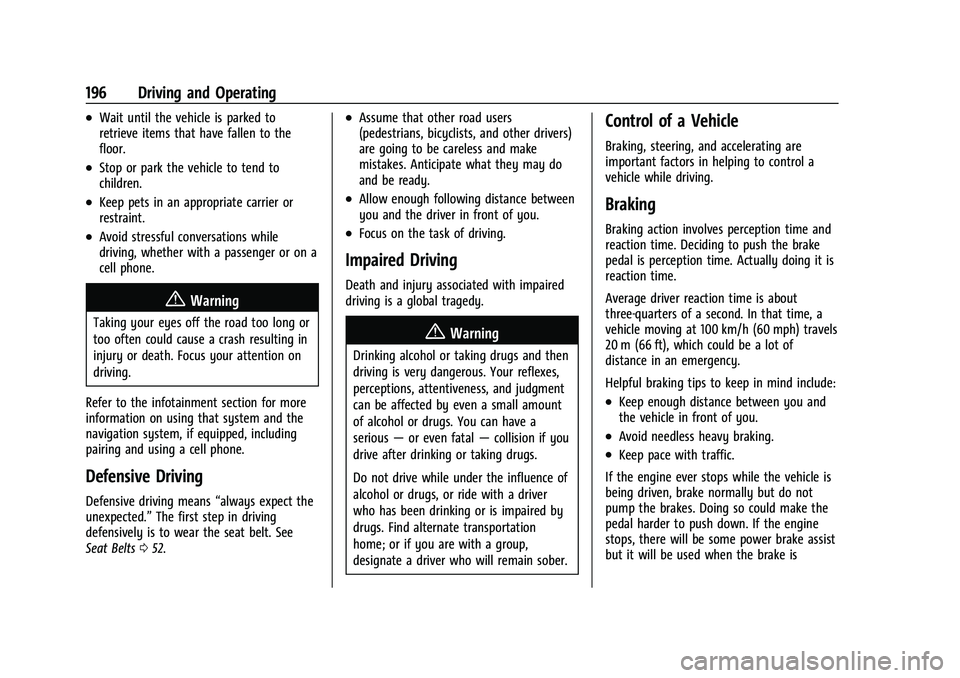 CHEVROLET SUBURBAN 2023 Owners Manual Chevrolet Tahoe/Suburban Owner Manual (GMNA-Localizing-U.S./Canada/
Mexico-16416971) - 2023 - CRC - 5/16/22
196 Driving and Operating
.Wait until the vehicle is parked to
retrieve items that have fall CHEVROLET SUBURBAN 2023 Owners Manual Chevrolet Tahoe/Suburban Owner Manual (GMNA-Localizing-U.S./Canada/
Mexico-16416971) - 2023 - CRC - 5/16/22
196 Driving and Operating
.Wait until the vehicle is parked to
retrieve items that have fall