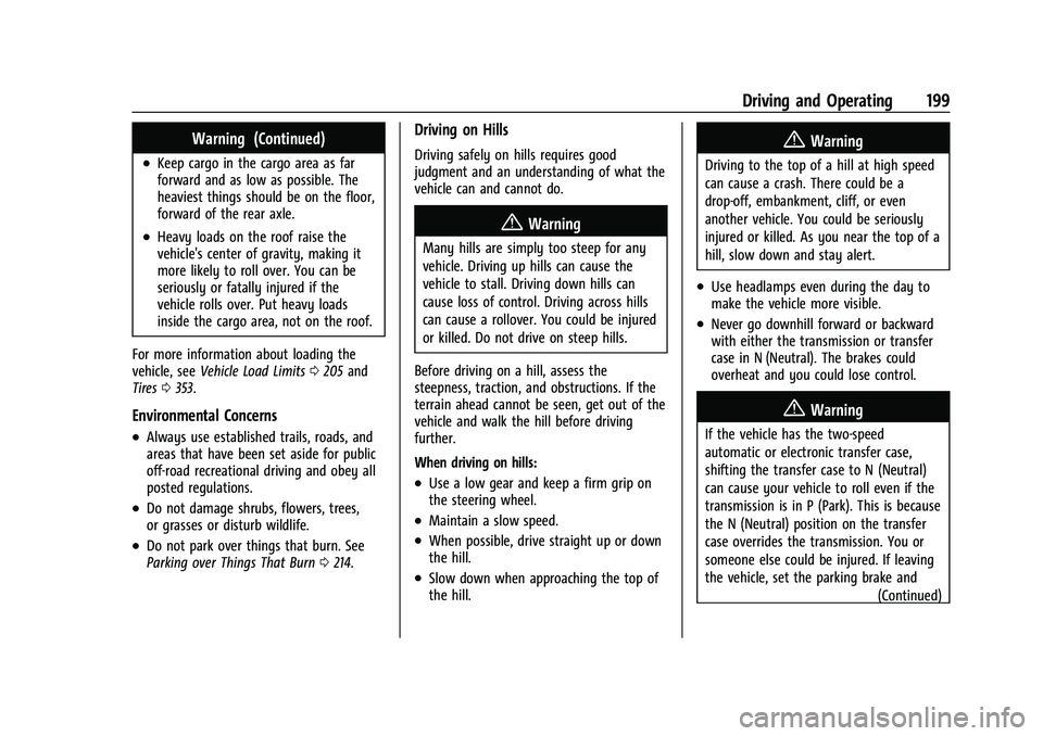 CHEVROLET SUBURBAN 2023 Owners Manual Chevrolet Tahoe/Suburban Owner Manual (GMNA-Localizing-U.S./Canada/
Mexico-16416971) - 2023 - CRC - 5/16/22
Driving and Operating 199
Warning (Continued)
.Keep cargo in the cargo area as far
forward a CHEVROLET SUBURBAN 2023 Owners Manual Chevrolet Tahoe/Suburban Owner Manual (GMNA-Localizing-U.S./Canada/
Mexico-16416971) - 2023 - CRC - 5/16/22
Driving and Operating 199
Warning (Continued)
.Keep cargo in the cargo area as far
forward a