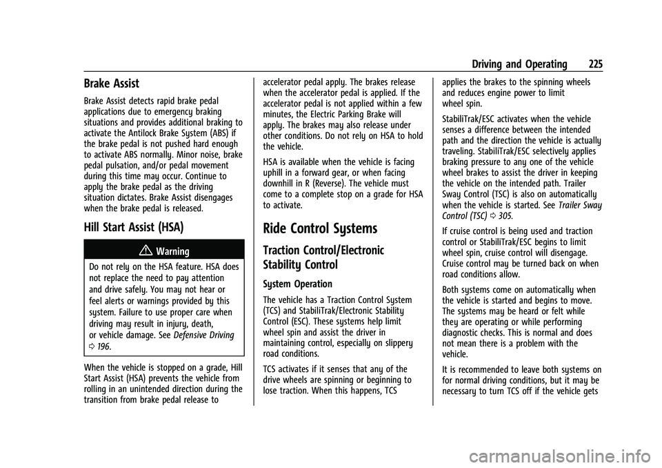 CHEVROLET SUBURBAN 2023 Owners Manual Chevrolet Tahoe/Suburban Owner Manual (GMNA-Localizing-U.S./Canada/
Mexico-16416971) - 2023 - CRC - 5/16/22
Driving and Operating 225
Brake Assist
Brake Assist detects rapid brake pedal
applications d CHEVROLET SUBURBAN 2023 Owners Manual Chevrolet Tahoe/Suburban Owner Manual (GMNA-Localizing-U.S./Canada/
Mexico-16416971) - 2023 - CRC - 5/16/22
Driving and Operating 225
Brake Assist
Brake Assist detects rapid brake pedal
applications d