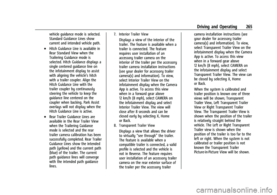 CHEVROLET SUBURBAN 2023 Owners Manual Chevrolet Tahoe/Suburban Owner Manual (GMNA-Localizing-U.S./Canada/
Mexico-16416971) - 2023 - CRC - 5/16/22
Driving and Operating 265
vehicle guidance mode is selected.
Standard Guidance Lines show
cu CHEVROLET SUBURBAN 2023 Owners Manual Chevrolet Tahoe/Suburban Owner Manual (GMNA-Localizing-U.S./Canada/
Mexico-16416971) - 2023 - CRC - 5/16/22
Driving and Operating 265
vehicle guidance mode is selected.
Standard Guidance Lines show
cu