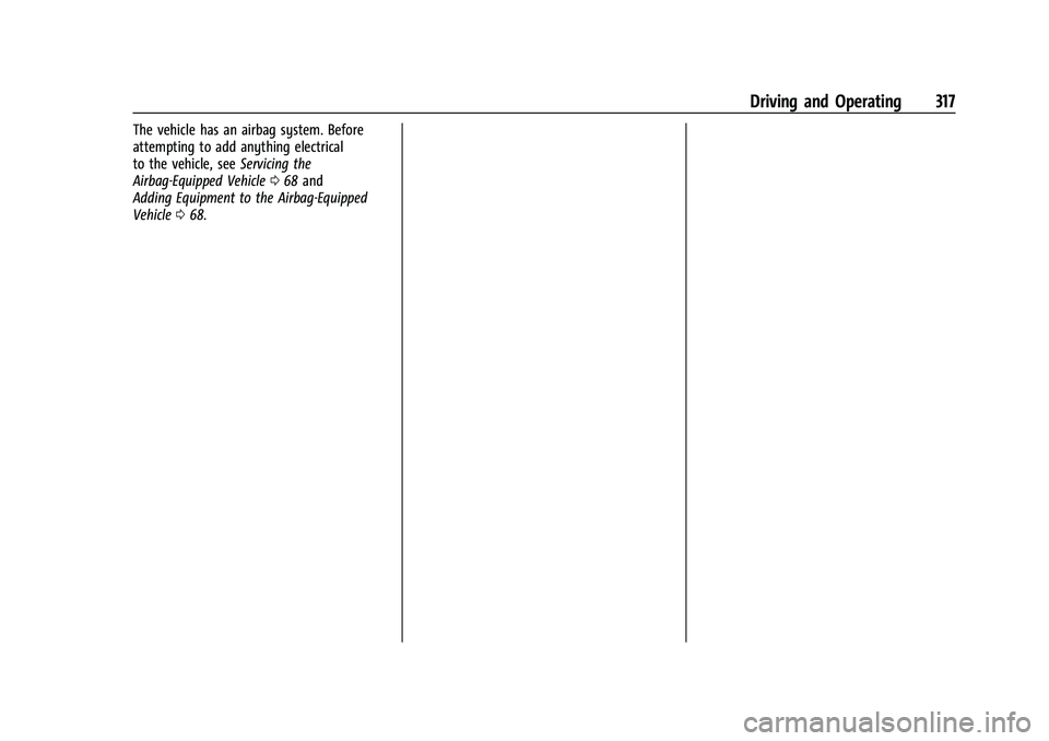 CHEVROLET SUBURBAN 2023  Owners Manual Chevrolet Tahoe/Suburban Owner Manual (GMNA-Localizing-U.S./Canada/
Mexico-16416971) - 2023 - CRC - 5/16/22
Driving and Operating 317
The vehicle has an airbag system. Before
attempting to add anythin