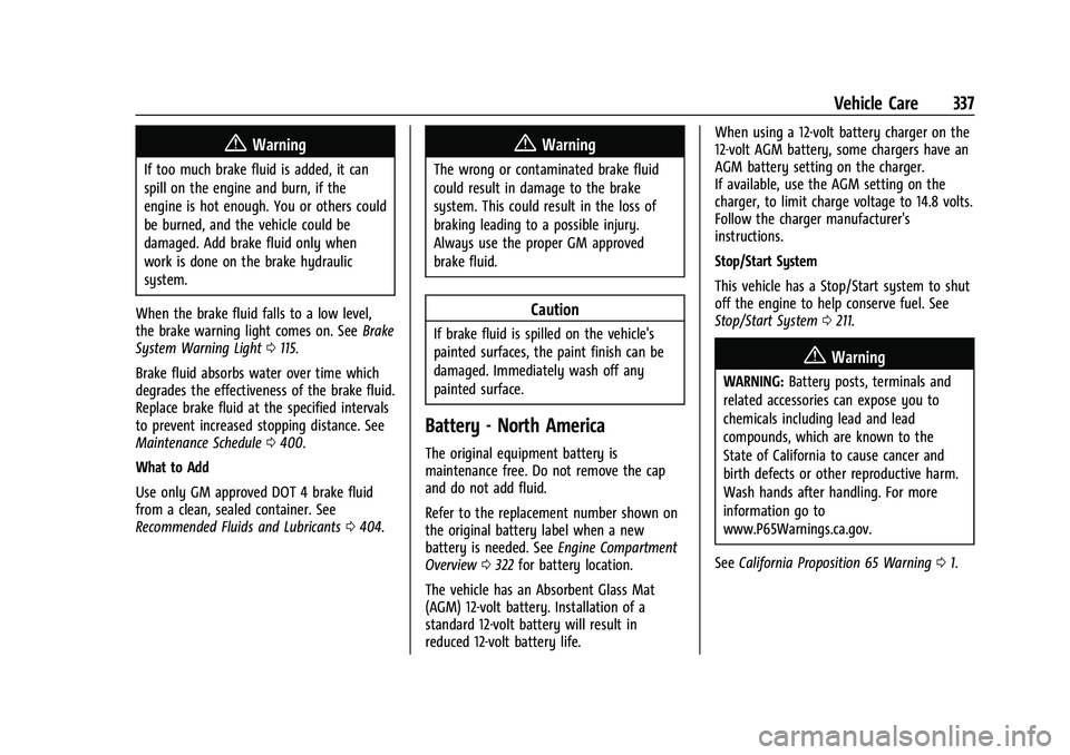 CHEVROLET SUBURBAN 2023 Owners Manual Chevrolet Tahoe/Suburban Owner Manual (GMNA-Localizing-U.S./Canada/
Mexico-16416971) - 2023 - CRC - 4/26/22
Vehicle Care 337
{Warning
If too much brake fluid is added, it can
spill on the engine and b CHEVROLET SUBURBAN 2023 Owners Manual Chevrolet Tahoe/Suburban Owner Manual (GMNA-Localizing-U.S./Canada/
Mexico-16416971) - 2023 - CRC - 4/26/22
Vehicle Care 337
{Warning
If too much brake fluid is added, it can
spill on the engine and b
