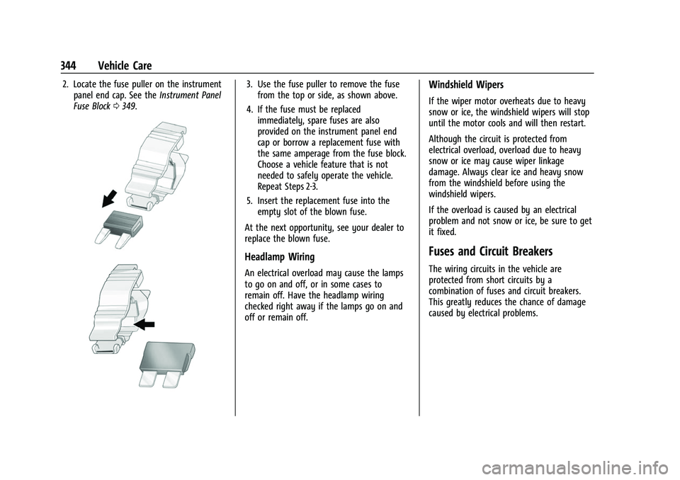 CHEVROLET SUBURBAN 2023  Owners Manual Chevrolet Tahoe/Suburban Owner Manual (GMNA-Localizing-U.S./Canada/
Mexico-16416971) - 2023 - CRC - 4/26/22
344 Vehicle Care
2. Locate the fuse puller on the instrumentpanel end cap. See the Instrumen