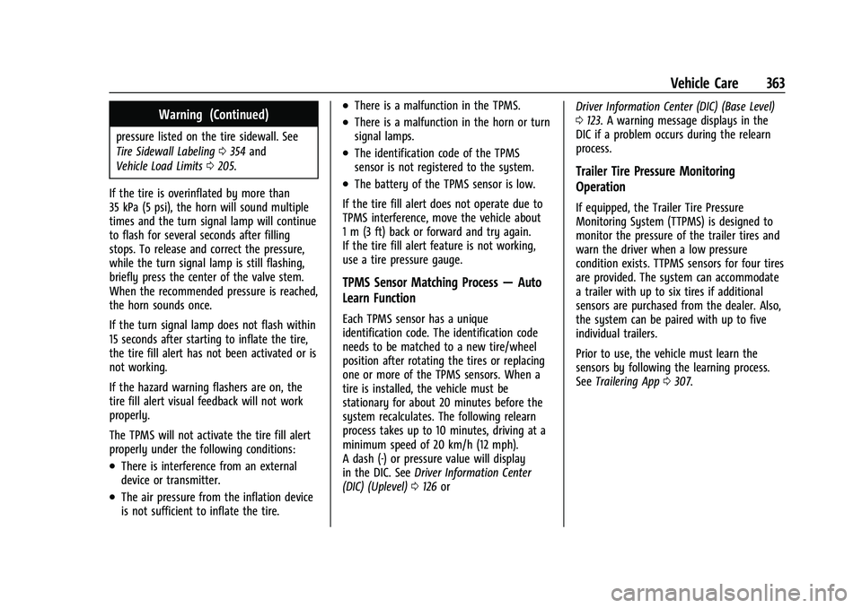 CHEVROLET SUBURBAN 2023 Owners Manual Chevrolet Tahoe/Suburban Owner Manual (GMNA-Localizing-U.S./Canada/
Mexico-16416971) - 2023 - CRC - 4/26/22
Vehicle Care 363
Warning (Continued)
pressure listed on the tire sidewall. See
Tire Sidewall CHEVROLET SUBURBAN 2023 Owners Manual Chevrolet Tahoe/Suburban Owner Manual (GMNA-Localizing-U.S./Canada/
Mexico-16416971) - 2023 - CRC - 4/26/22
Vehicle Care 363
Warning (Continued)
pressure listed on the tire sidewall. See
Tire Sidewall