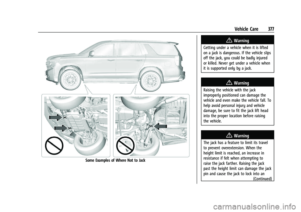 CHEVROLET SUBURBAN 2023  Owners Manual Chevrolet Tahoe/Suburban Owner Manual (GMNA-Localizing-U.S./Canada/
Mexico-16416971) - 2023 - CRC - 4/26/22
Vehicle Care 377
Some Examples of Where Not to Jack
{Warning
Getting under a vehicle when it