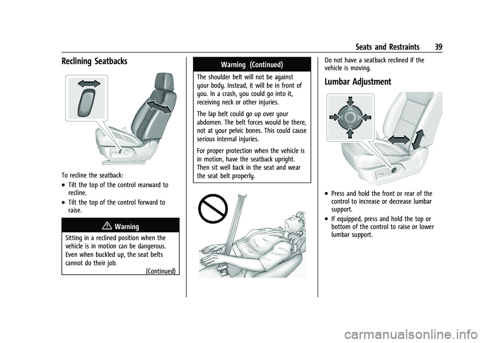 CHEVROLET SUBURBAN 2023 Owners Manual Chevrolet Tahoe/Suburban Owner Manual (GMNA-Localizing-U.S./Canada/
Mexico-16416971) - 2023 - CRC - 4/25/22
Seats and Restraints 39
Reclining Seatbacks
To recline the seatback:
.Tilt the top of the co CHEVROLET SUBURBAN 2023 Owners Manual Chevrolet Tahoe/Suburban Owner Manual (GMNA-Localizing-U.S./Canada/
Mexico-16416971) - 2023 - CRC - 4/25/22
Seats and Restraints 39
Reclining Seatbacks
To recline the seatback:
.Tilt the top of the co