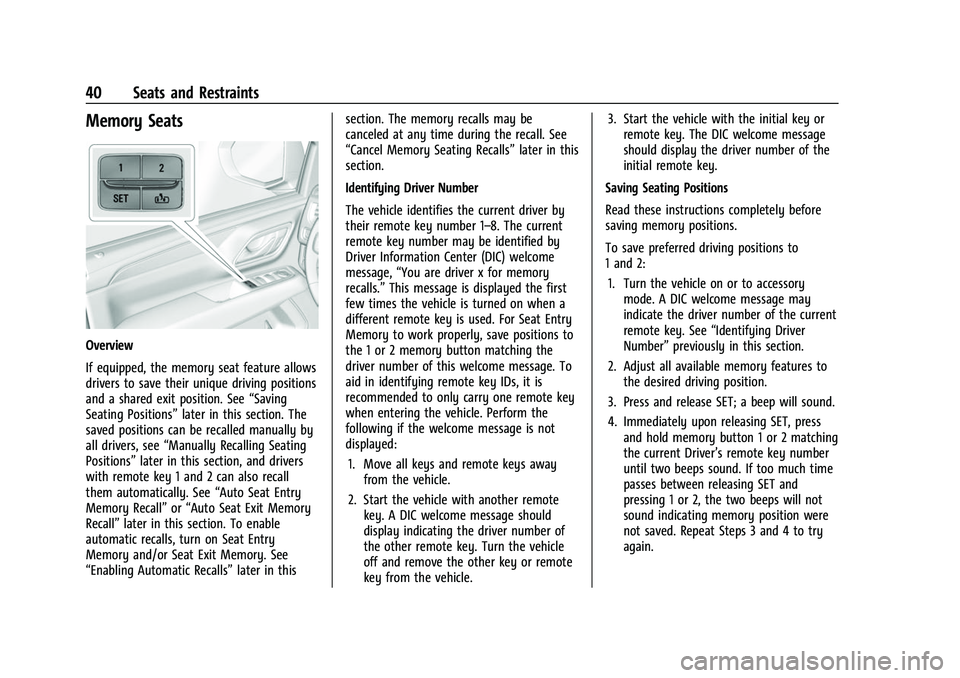 CHEVROLET SUBURBAN 2023 Owners Manual Chevrolet Tahoe/Suburban Owner Manual (GMNA-Localizing-U.S./Canada/
Mexico-16416971) - 2023 - CRC - 4/25/22
40 Seats and Restraints
Memory Seats
Overview
If equipped, the memory seat feature allows
dr CHEVROLET SUBURBAN 2023 Owners Manual Chevrolet Tahoe/Suburban Owner Manual (GMNA-Localizing-U.S./Canada/
Mexico-16416971) - 2023 - CRC - 4/25/22
40 Seats and Restraints
Memory Seats
Overview
If equipped, the memory seat feature allows
dr