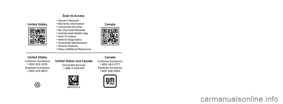 CHEVROLET SUBURBAN 2023  Owners Manual 2023  Tahoe/Suburban
Scan to Access 
United States
United States and Canada
Connected Services1-888-4-ONSTAR Customer Assistance
1-800-263-3777
Canada
• Owner’s Manuals
• Warranty Information 
