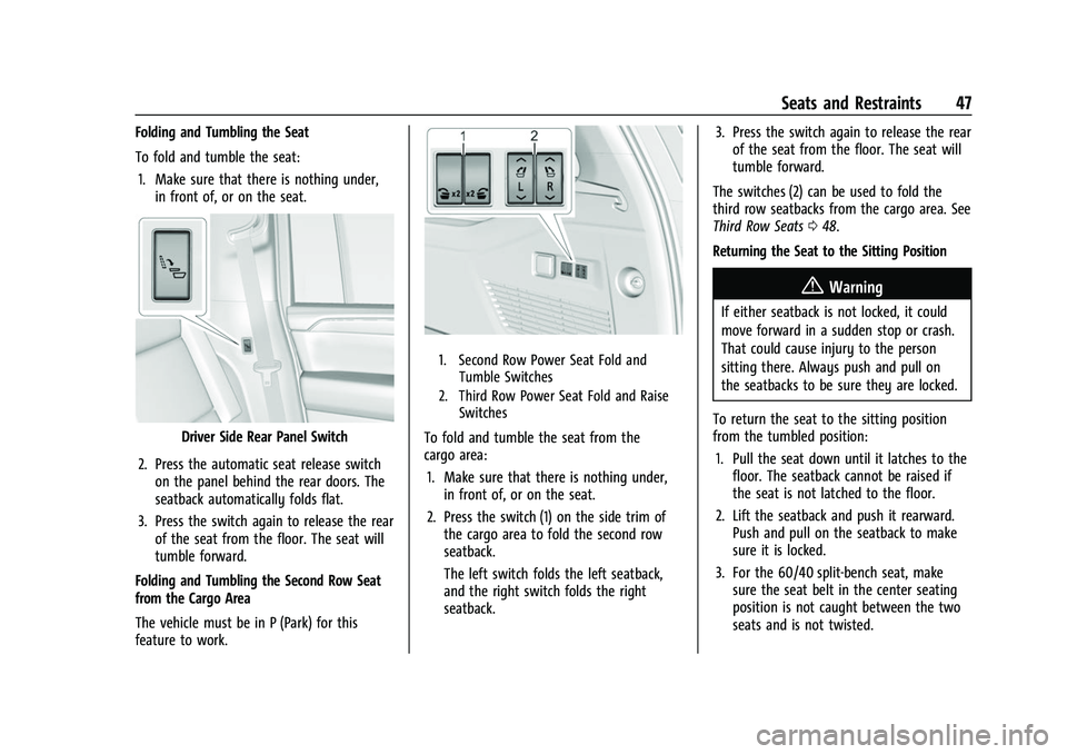 CHEVROLET SUBURBAN 2023 Owners Manual Chevrolet Tahoe/Suburban Owner Manual (GMNA-Localizing-U.S./Canada/
Mexico-16416971) - 2023 - CRC - 4/25/22
Seats and Restraints 47
Folding and Tumbling the Seat
To fold and tumble the seat:1. Make su CHEVROLET SUBURBAN 2023 Owners Manual Chevrolet Tahoe/Suburban Owner Manual (GMNA-Localizing-U.S./Canada/
Mexico-16416971) - 2023 - CRC - 4/25/22
Seats and Restraints 47
Folding and Tumbling the Seat
To fold and tumble the seat:1. Make su