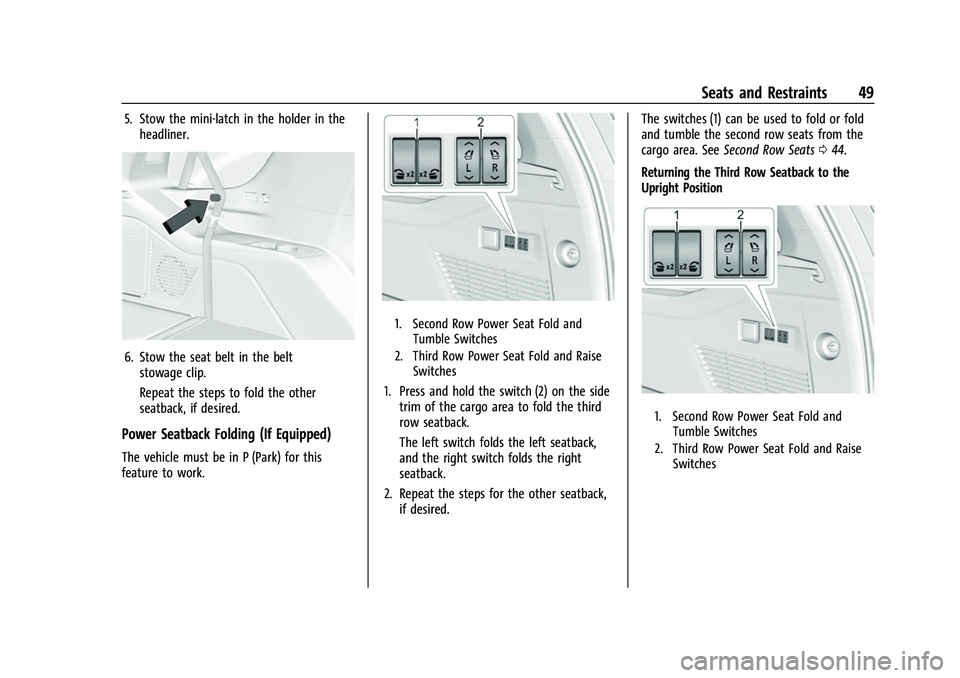 CHEVROLET SUBURBAN 2023 Owners Manual Chevrolet Tahoe/Suburban Owner Manual (GMNA-Localizing-U.S./Canada/
Mexico-16416971) - 2023 - CRC - 4/25/22
Seats and Restraints 49
5. Stow the mini-latch in the holder in theheadliner.
6. Stow the se CHEVROLET SUBURBAN 2023 Owners Manual Chevrolet Tahoe/Suburban Owner Manual (GMNA-Localizing-U.S./Canada/
Mexico-16416971) - 2023 - CRC - 4/25/22
Seats and Restraints 49
5. Stow the mini-latch in the holder in theheadliner.
6. Stow the se