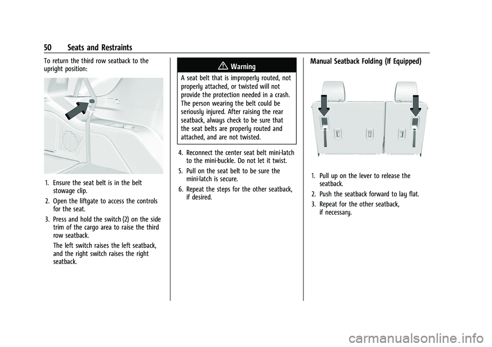CHEVROLET SUBURBAN 2023 Owners Manual Chevrolet Tahoe/Suburban Owner Manual (GMNA-Localizing-U.S./Canada/
Mexico-16416971) - 2023 - CRC - 4/25/22
50 Seats and Restraints
To return the third row seatback to the
upright position:
1. Ensure CHEVROLET SUBURBAN 2023 Owners Manual Chevrolet Tahoe/Suburban Owner Manual (GMNA-Localizing-U.S./Canada/
Mexico-16416971) - 2023 - CRC - 4/25/22
50 Seats and Restraints
To return the third row seatback to the
upright position:
1. Ensure