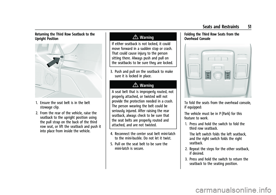 CHEVROLET SUBURBAN 2023 Owners Manual Chevrolet Tahoe/Suburban Owner Manual (GMNA-Localizing-U.S./Canada/
Mexico-16416971) - 2023 - CRC - 4/25/22
Seats and Restraints 51
Returning the Third Row Seatback to the
Upright Position
1. Ensure t CHEVROLET SUBURBAN 2023 Owners Manual Chevrolet Tahoe/Suburban Owner Manual (GMNA-Localizing-U.S./Canada/
Mexico-16416971) - 2023 - CRC - 4/25/22
Seats and Restraints 51
Returning the Third Row Seatback to the
Upright Position
1. Ensure t
