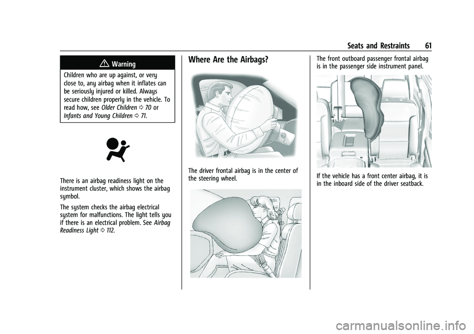 CHEVROLET SUBURBAN 2023  Owners Manual Chevrolet Tahoe/Suburban Owner Manual (GMNA-Localizing-U.S./Canada/
Mexico-16416971) - 2023 - CRC - 4/25/22
Seats and Restraints 61
{Warning
Children who are up against, or very
close to, any airbag w