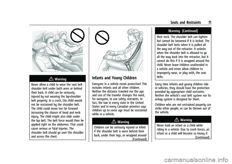 CHEVROLET SUBURBAN 2023 Owners Manual Chevrolet Tahoe/Suburban Owner Manual (GMNA-Localizing-U.S./Canada/
Mexico-16416971) - 2023 - CRC - 4/25/22
Seats and Restraints 71
{Warning
Never allow a child to wear the seat belt
shoulder belt und CHEVROLET SUBURBAN 2023 Owners Manual Chevrolet Tahoe/Suburban Owner Manual (GMNA-Localizing-U.S./Canada/
Mexico-16416971) - 2023 - CRC - 4/25/22
Seats and Restraints 71
{Warning
Never allow a child to wear the seat belt
shoulder belt und