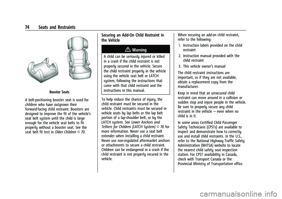 CHEVROLET SUBURBAN 2023 Owners Manual Chevrolet Tahoe/Suburban Owner Manual (GMNA-Localizing-U.S./Canada/
Mexico-16416971) - 2023 - CRC - 4/25/22
74 Seats and Restraints
Booster Seats
A belt-positioning booster seat is used for
children w CHEVROLET SUBURBAN 2023 Owners Manual Chevrolet Tahoe/Suburban Owner Manual (GMNA-Localizing-U.S./Canada/
Mexico-16416971) - 2023 - CRC - 4/25/22
74 Seats and Restraints
Booster Seats
A belt-positioning booster seat is used for
children w
