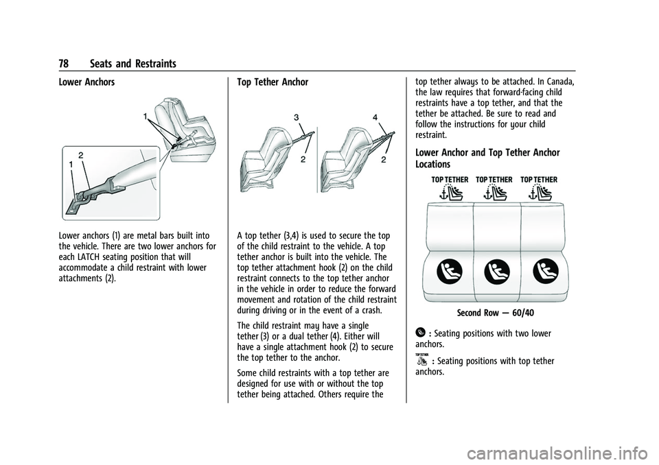 CHEVROLET SUBURBAN 2023 Owners Manual Chevrolet Tahoe/Suburban Owner Manual (GMNA-Localizing-U.S./Canada/
Mexico-16416971) - 2023 - CRC - 4/25/22
78 Seats and Restraints
Lower Anchors
Lower anchors (1) are metal bars built into
the vehicl CHEVROLET SUBURBAN 2023 Owners Manual Chevrolet Tahoe/Suburban Owner Manual (GMNA-Localizing-U.S./Canada/
Mexico-16416971) - 2023 - CRC - 4/25/22
78 Seats and Restraints
Lower Anchors
Lower anchors (1) are metal bars built into
the vehicl