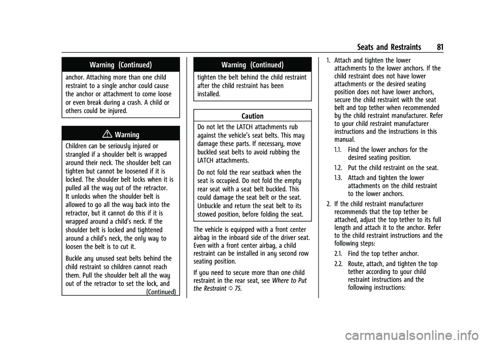 CHEVROLET SUBURBAN 2023 Owners Manual Chevrolet Tahoe/Suburban Owner Manual (GMNA-Localizing-U.S./Canada/
Mexico-16416971) - 2023 - CRC - 4/25/22
Seats and Restraints 81
Warning (Continued)
anchor. Attaching more than one child
restraint CHEVROLET SUBURBAN 2023 Owners Manual Chevrolet Tahoe/Suburban Owner Manual (GMNA-Localizing-U.S./Canada/
Mexico-16416971) - 2023 - CRC - 4/25/22
Seats and Restraints 81
Warning (Continued)
anchor. Attaching more than one child
restraint