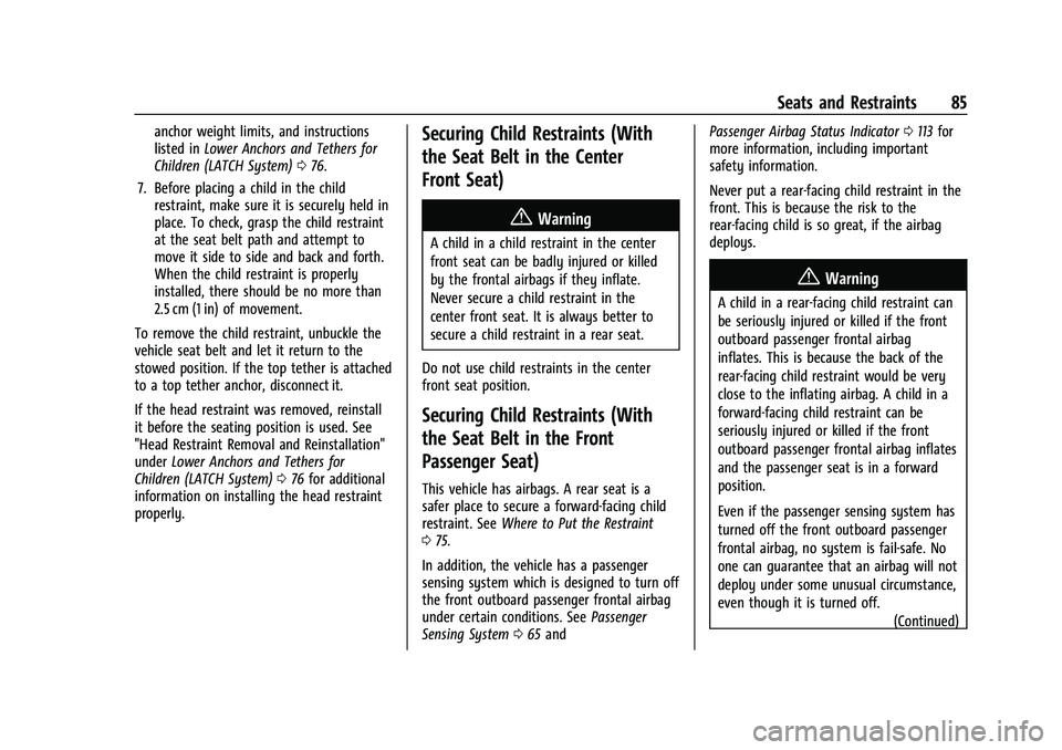 CHEVROLET SUBURBAN 2023 Owners Manual Chevrolet Tahoe/Suburban Owner Manual (GMNA-Localizing-U.S./Canada/
Mexico-16416971) - 2023 - CRC - 4/25/22
Seats and Restraints 85
anchor weight limits, and instructions
listed inLower Anchors and Te CHEVROLET SUBURBAN 2023 Owners Manual Chevrolet Tahoe/Suburban Owner Manual (GMNA-Localizing-U.S./Canada/
Mexico-16416971) - 2023 - CRC - 4/25/22
Seats and Restraints 85
anchor weight limits, and instructions
listed inLower Anchors and Te