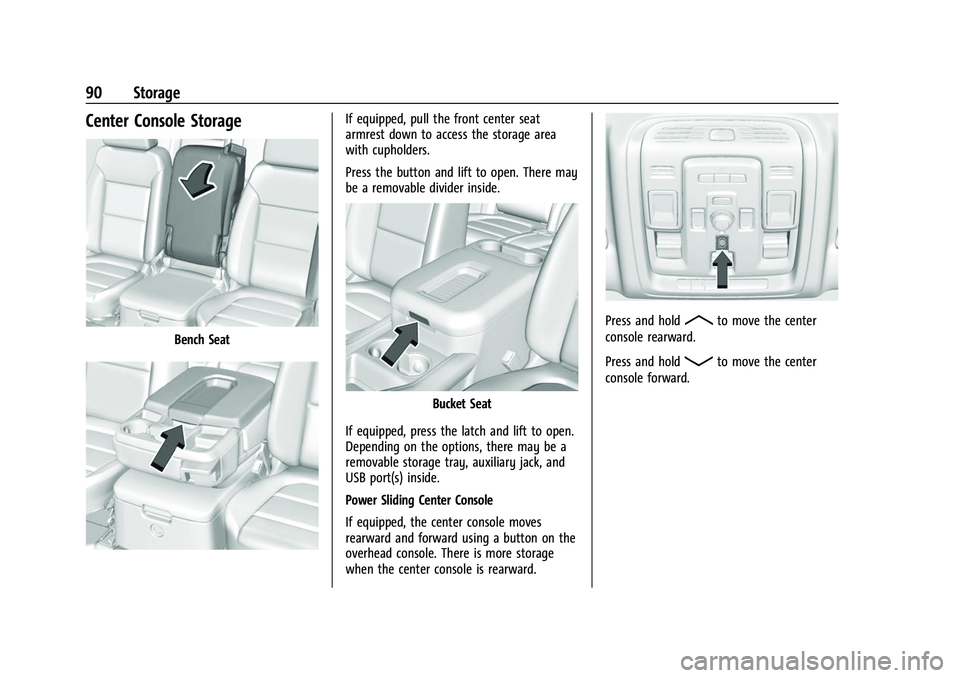 CHEVROLET SUBURBAN 2023  Owners Manual Chevrolet Tahoe/Suburban Owner Manual (GMNA-Localizing-U.S./Canada/
Mexico-16416971) - 2023 - CRC - 4/25/22
90 Storage
Center Console Storage
Bench Seat
If equipped, pull the front center seat
armrest