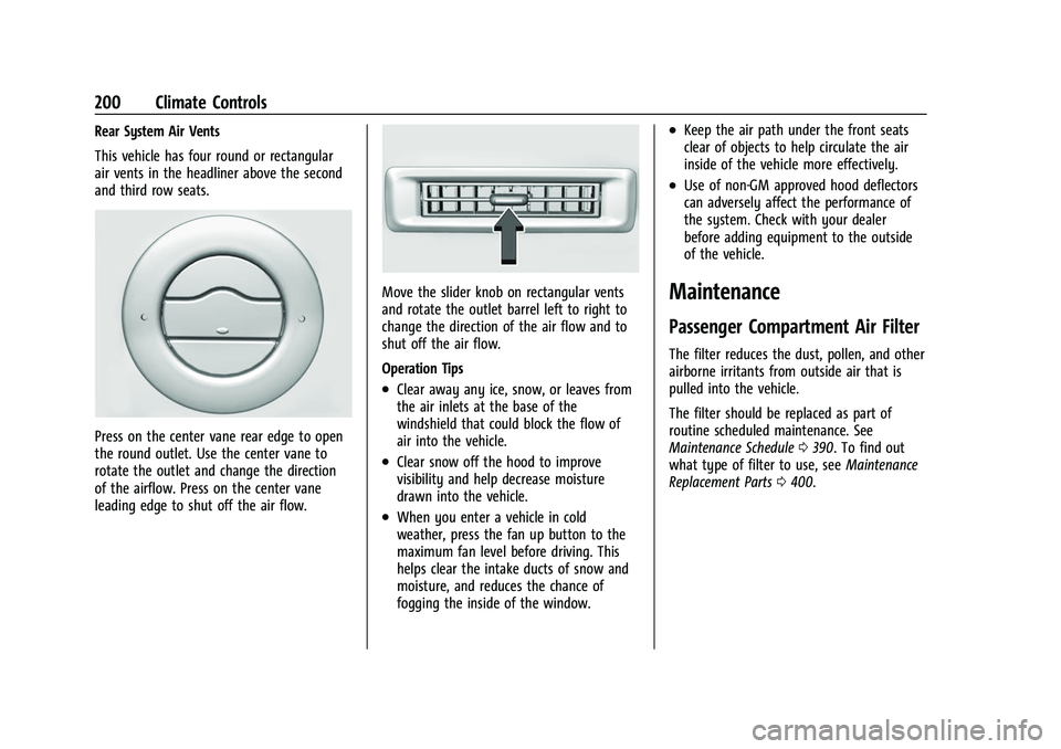 CHEVROLET SUBURBAN 2022 Owners Manual Chevrolet Tahoe/Suburban Owner Manual (GMNA-Localizing-U.S./Canada/
Mexico-15555985) - 2022 - CRC - 12/3/21
200 Climate Controls
Rear System Air Vents
This vehicle has four round or rectangular
air ve CHEVROLET SUBURBAN 2022 Owners Manual Chevrolet Tahoe/Suburban Owner Manual (GMNA-Localizing-U.S./Canada/
Mexico-15555985) - 2022 - CRC - 12/3/21
200 Climate Controls
Rear System Air Vents
This vehicle has four round or rectangular
air ve