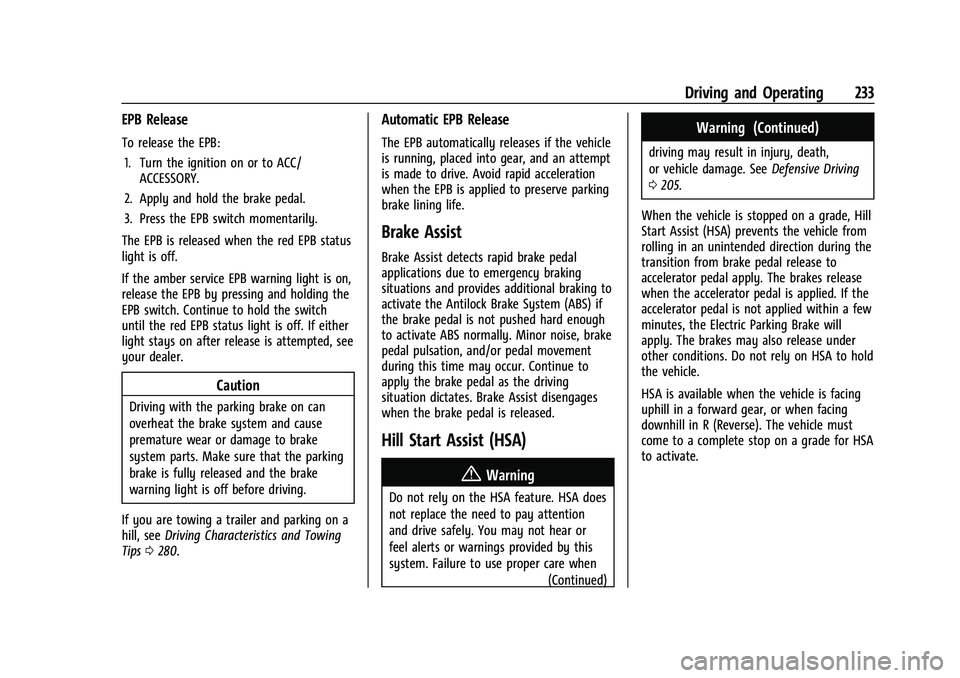CHEVROLET SUBURBAN 2022 Owners Manual Chevrolet Tahoe/Suburban Owner Manual (GMNA-Localizing-U.S./Canada/
Mexico-15555985) - 2022 - CRC - 12/3/21
Driving and Operating 233
EPB Release
To release the EPB:1. Turn the ignition on or to ACC/ CHEVROLET SUBURBAN 2022 Owners Manual Chevrolet Tahoe/Suburban Owner Manual (GMNA-Localizing-U.S./Canada/
Mexico-15555985) - 2022 - CRC - 12/3/21
Driving and Operating 233
EPB Release
To release the EPB:1. Turn the ignition on or to ACC/