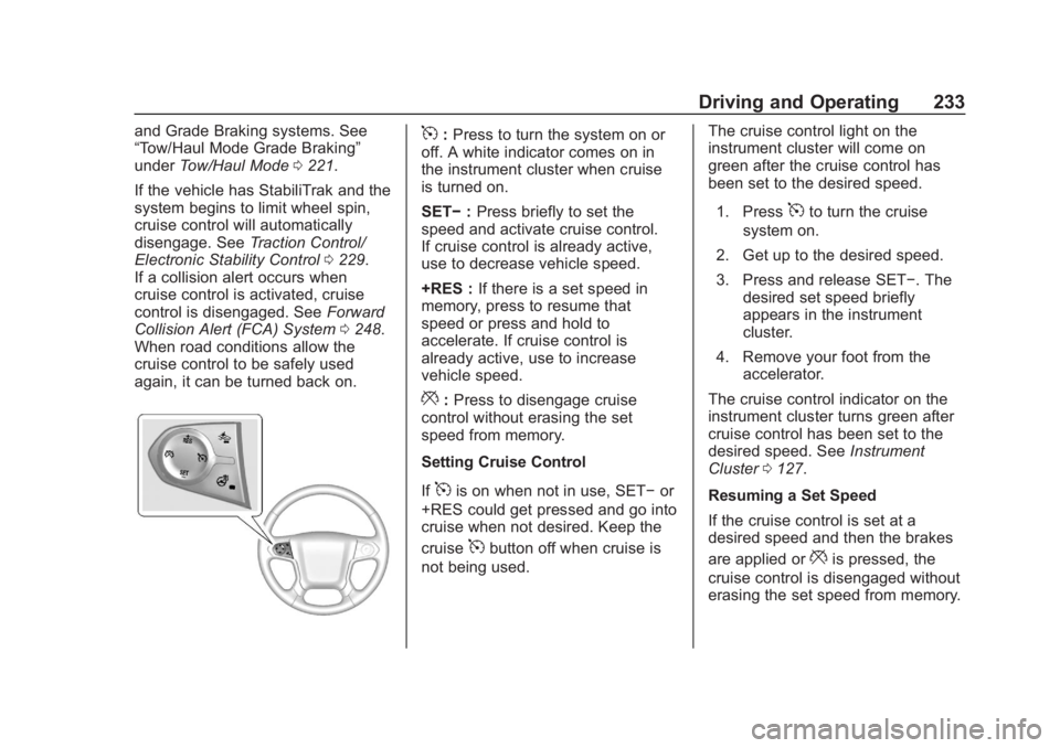 CHEVROLET SUBURBAN 2020  Owners Manual Chevrolet Tahoe/Suburban Owner Manual (GMNA-Localizing-U.S./Canada/
Mexico-13566622) - 2020 - CRC - 4/24/19
Driving and Operating 233
and Grade Braking systems. See
“Tow/Haul Mode Grade Braking”
u