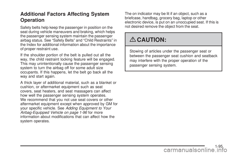 CHEVROLET SUBURBAN 2009  Owners Manual Additional Factors Affecting System
Operation
Safety belts help keep the passenger in position on the
seat during vehicle maneuvers and braking, which helps
the passenger sensing system maintain the p