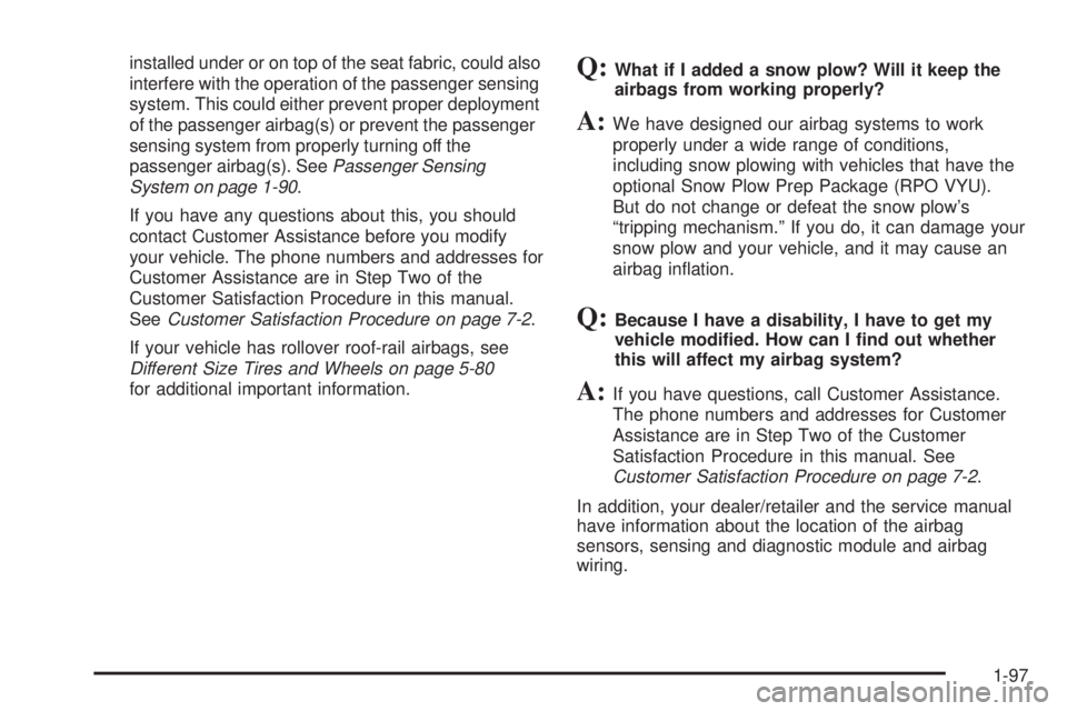 CHEVROLET SUBURBAN 2009  Owners Manual installed under or on top of the seat fabric, could also
interfere with the operation of the passenger sensing
system. This could either prevent proper deployment
of the passenger airbag(s) or prevent