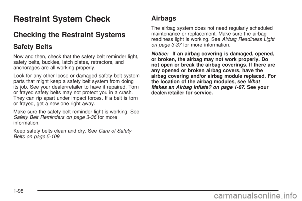 CHEVROLET SUBURBAN 2009  Owners Manual Restraint System Check
Checking the Restraint Systems
Safety Belts
Now and then, check that the safety belt reminder light,
safety belts, buckles, latch plates, retractors, and
anchorages are all work