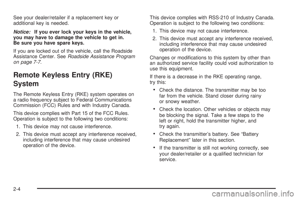 CHEVROLET SUBURBAN 2009  Owners Manual See your dealer/retailer if a replacement key or
additional key is needed.
Notice:If you ever lock your keys in the vehicle,
you may have to damage the vehicle to get in.
Be sure you have spare keys.
