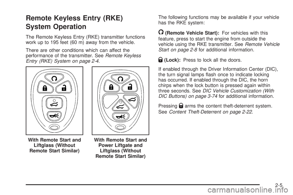 CHEVROLET SUBURBAN 2009  Owners Manual Remote Keyless Entry (RKE)
System Operation
The Remote Keyless Entry (RKE) transmitter functions
work up to 195 feet (60 m) away from the vehicle.
There are other conditions which can affect the
perfo