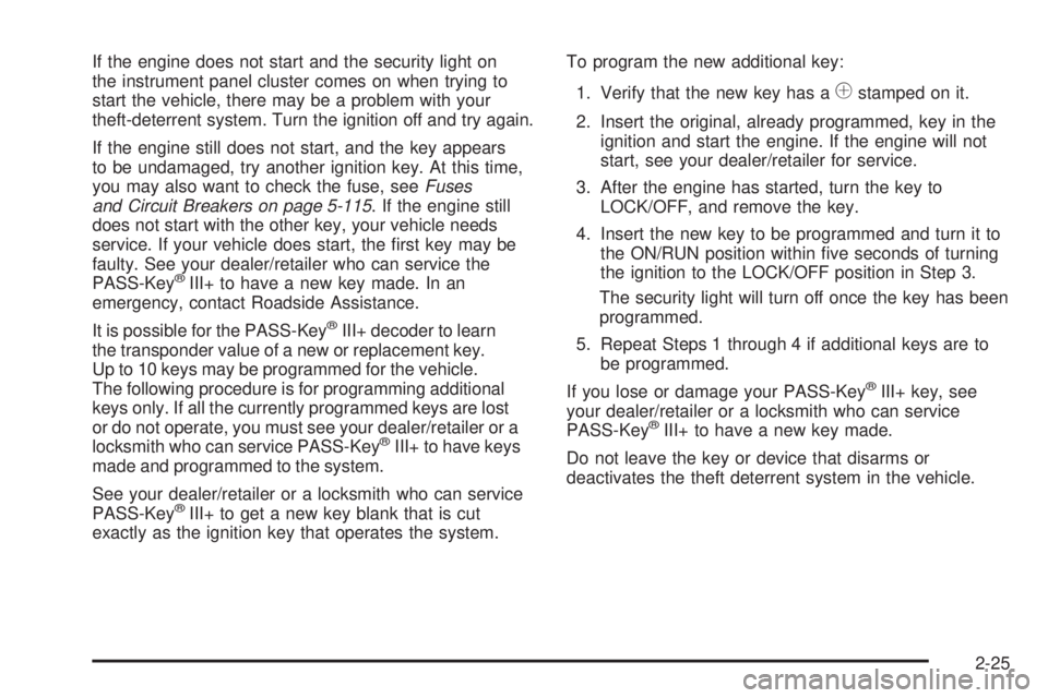 CHEVROLET SUBURBAN 2009  Owners Manual If the engine does not start and the security light on
the instrument panel cluster comes on when trying to
start the vehicle, there may be a problem with your
theft-deterrent system. Turn the ignitio