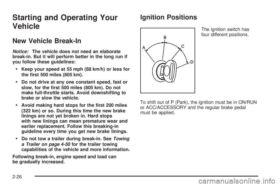 CHEVROLET SUBURBAN 2009  Owners Manual Starting and Operating Your
Vehicle
New Vehicle Break-In
Notice:The vehicle does not need an elaborate
break-in. But it will perform better in the long run if
you follow these guidelines:
Keep your sp