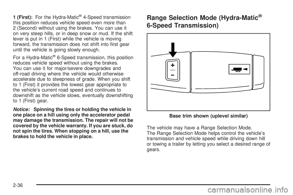 CHEVROLET SUBURBAN 2009  Owners Manual 1 (First):For the Hydra-Matic®4-Speed transmission
this position reduces vehicle speed even more than
2 (Second) without using the brakes. You can use it
on very steep hills, or in deep snow or mud. 