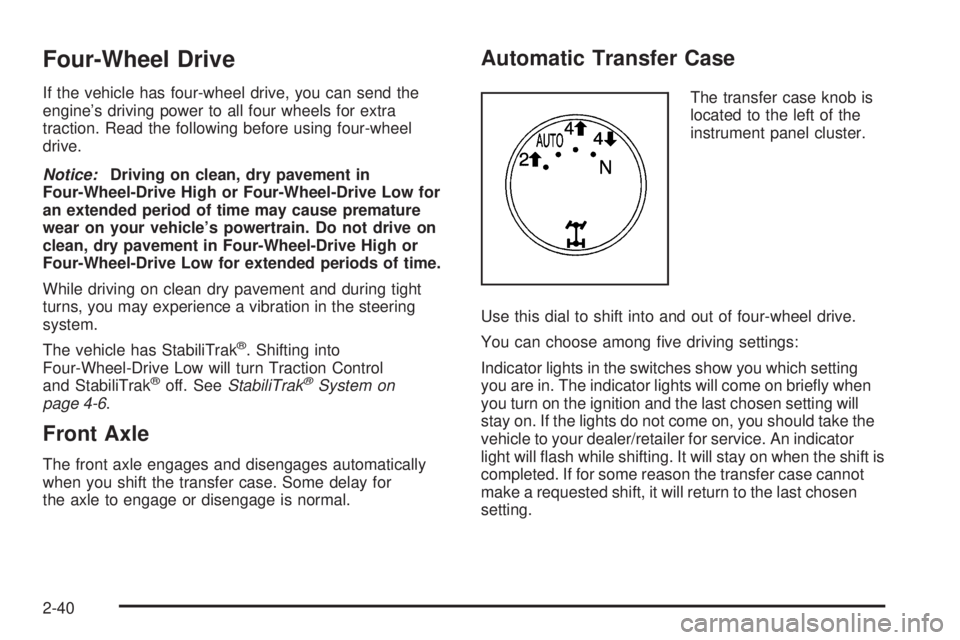 CHEVROLET SUBURBAN 2009  Owners Manual Four-Wheel Drive
If the vehicle has four-wheel drive, you can send the
engine’s driving power to all four wheels for extra
traction. Read the following before using four-wheel
drive.
Notice:Driving 