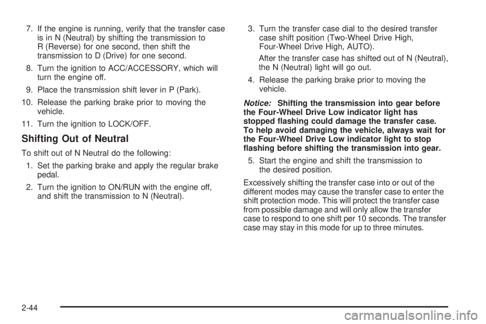 CHEVROLET SUBURBAN 2009  Owners Manual 7. If the engine is running, verify that the transfer case
is in N (Neutral) by shifting the transmission to
R (Reverse) for one second, then shift the
transmission to D (Drive) for one second.
8. Tur