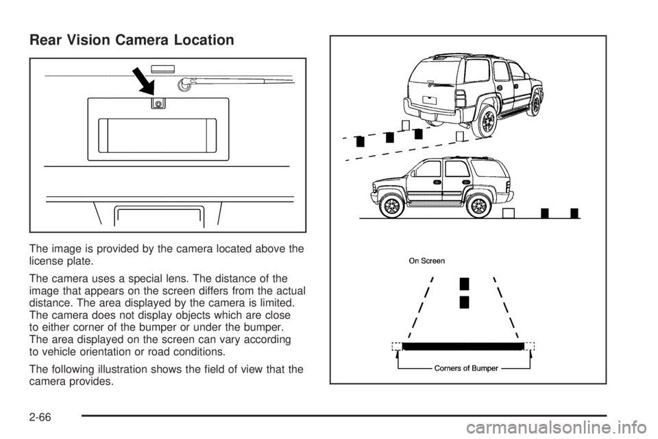 CHEVROLET SUBURBAN 2009  Owners Manual Rear Vision Camera Location
The image is provided by the camera located above the
license plate.
The camera uses a special lens. The distance of the
image that appears on the screen differs from the a