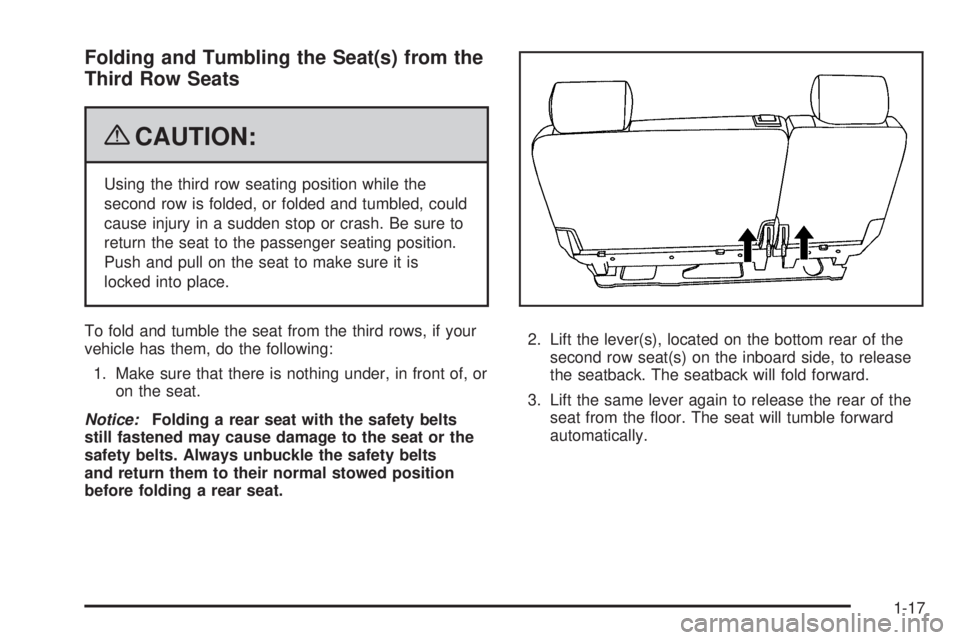 CHEVROLET SUBURBAN 2009  Owners Manual Folding and Tumbling the Seat(s) from the
Third Row Seats
{CAUTION:
Using the third row seating position while the
second row is folded, or folded and tumbled, could
cause injury in a sudden stop or c