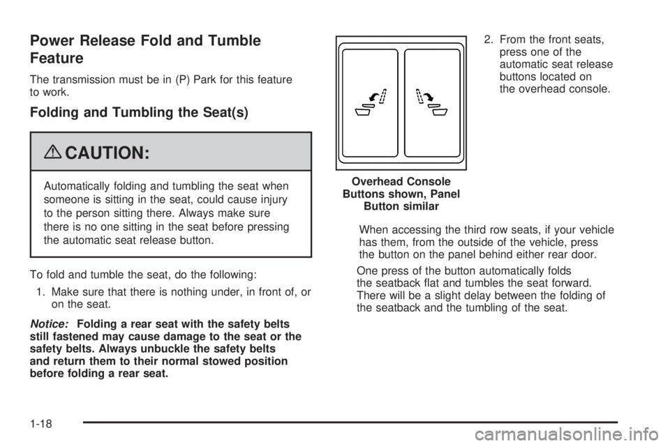 CHEVROLET SUBURBAN 2009  Owners Manual Power Release Fold and Tumble
Feature
The transmission must be in (P) Park for this feature
to work.
Folding and Tumbling the Seat(s)
{CAUTION:
Automatically folding and tumbling the seat when
someone