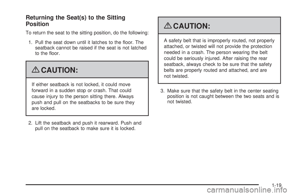 CHEVROLET SUBURBAN 2009  Owners Manual Returning the Seat(s) to the Sitting
Position
To return the seat to the sitting position, do the following:
1. Pull the seat down until it latches to the �oor. The
seatback cannot be raised if the sea