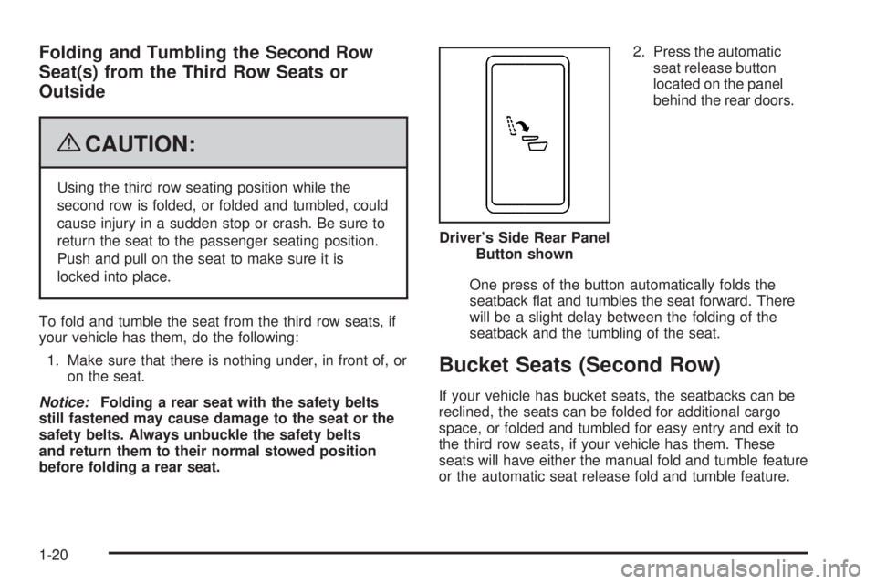 CHEVROLET SUBURBAN 2009  Owners Manual Folding and Tumbling the Second Row
Seat(s) from the Third Row Seats or
Outside
{CAUTION:
Using the third row seating position while the
second row is folded, or folded and tumbled, could
cause injury