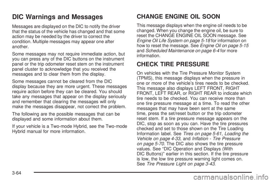 CHEVROLET SUBURBAN 2009  Owners Manual DIC Warnings and Messages
Messages are displayed on the DIC to notify the driver
that the status of the vehicle has changed and that some
action may be needed by the driver to correct the
condition. M