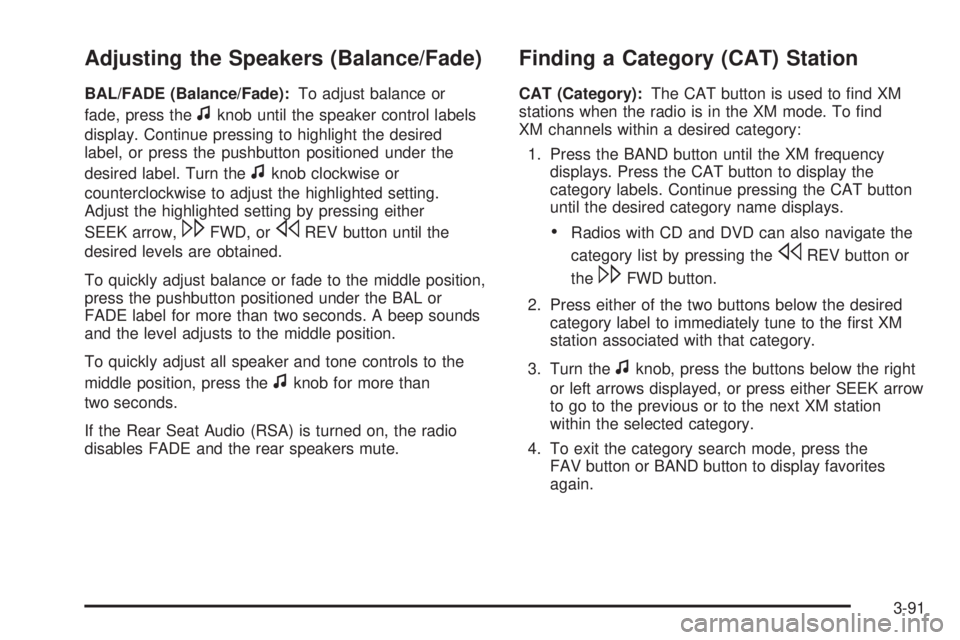 CHEVROLET SUBURBAN 2009  Owners Manual Adjusting the Speakers (Balance/Fade)
BAL/FADE (Balance/Fade):To adjust balance or
fade, press the
fknob until the speaker control labels
display. Continue pressing to highlight the desired
label, or 