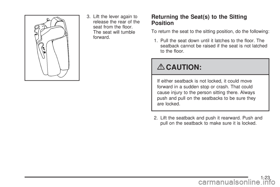 CHEVROLET SUBURBAN 2009  Owners Manual 3. Lift the lever again to
release the rear of the
seat from the �oor.
The seat will tumble
forward.Returning the Seat(s) to the Sitting
Position
To return the seat to the sitting position, do the fol