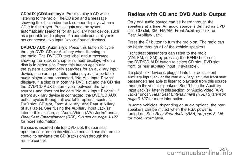 CHEVROLET SUBURBAN 2009  Owners Manual CD/AUX (CD/Auxiliary):Press to play a CD while
listening to the radio. The CD icon and a message
showing the disc and/or track number displays when a
CD is in the player. Press again and the system
au