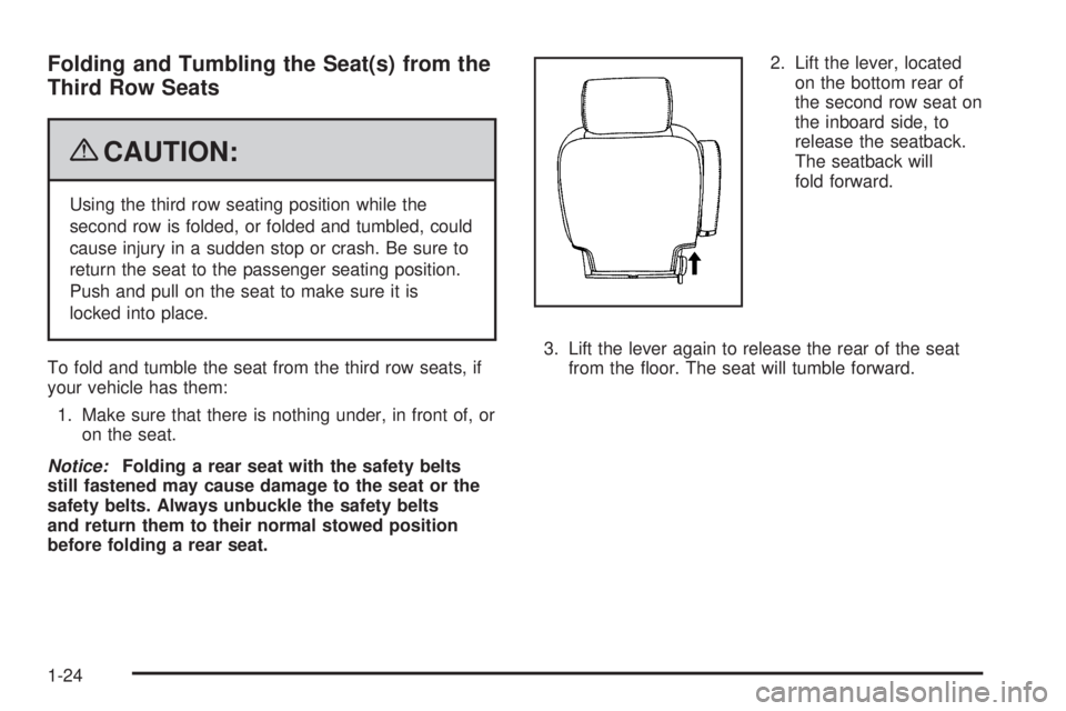 CHEVROLET SUBURBAN 2009  Owners Manual Folding and Tumbling the Seat(s) from the
Third Row Seats
{CAUTION:
Using the third row seating position while the
second row is folded, or folded and tumbled, could
cause injury in a sudden stop or c