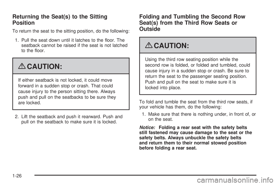 CHEVROLET SUBURBAN 2009  Owners Manual Returning the Seat(s) to the Sitting
Position
To return the seat to the sitting position, do the following:
1. Pull the seat down until it latches to the �oor. The
seatback cannot be raised if the sea